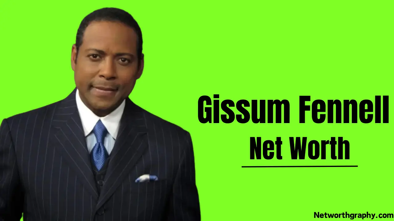 Gissum Fennell Net worth