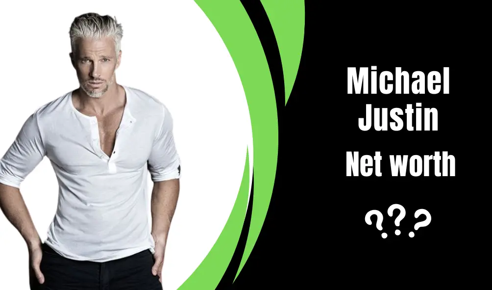 Michael Justin Net Worth 2024 | Age, Wife, Comprehensive Overview