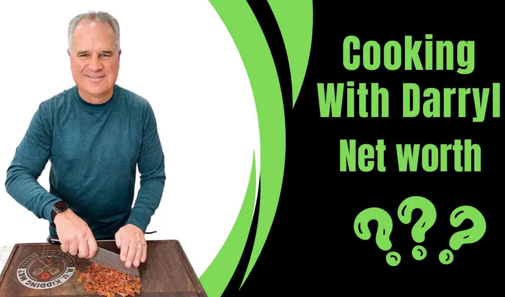 Cooking with Darryl Net Worth | Comprehensive Details